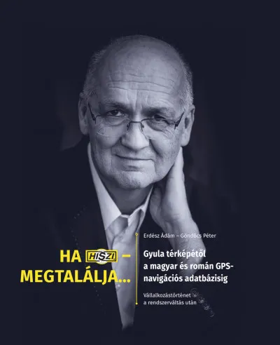 Legkelendőbb Ha HISZI - megtalálja... - Gyula térképétől a magyar és román GPS-navigációs adatbázisig. Vállalkozástörténet a rendszerváltás után