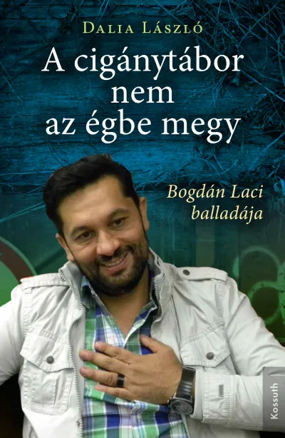 Kedvezmény A cigánytábor nem az égbe megy - Bogdán Laci balladája