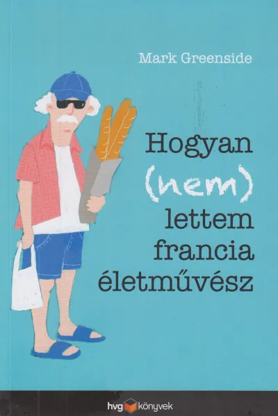 Hogyan (nem) lettem francia életművész Akciós ár