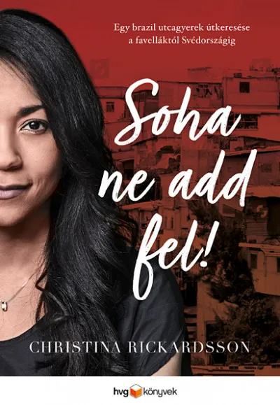 Soha ne add fel! - Egy brazil utcagyerek útkeresése a favelláktól Svédországig Akciós ár