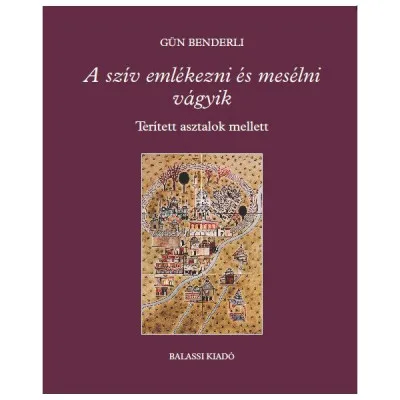Újdonság A szív emlékezni és mesélni vágyik - Terített asztalok mellett
