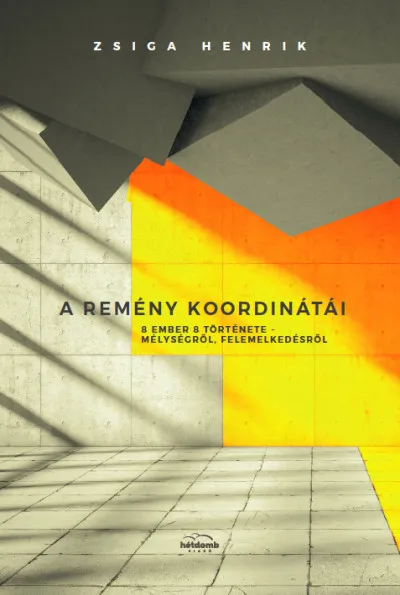 A remény koordinátái - 8 ember 8 története - mélységről, felemelkedésről Alacsony ár
