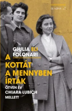 A kottát a mennyben írták - Ötven év Chiara Lubich mellett Azonnal elérhető