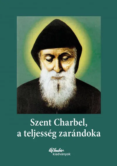 Szent Charbel, a teljesség zarándoka - Korabeli tanúságtételek alapján Akciós ár