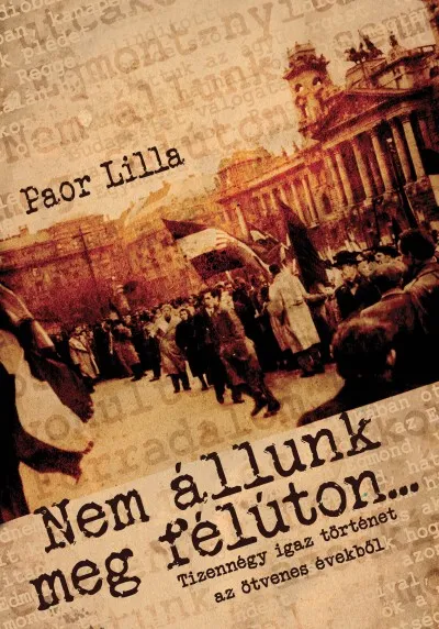 Nem állunk meg félúton... - interjúkötet - Tizennégy igaz történet az ötvenes évekből Biztonságos vásárlás