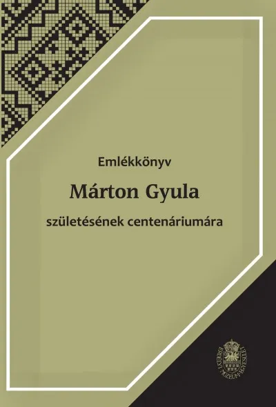 Azonnal elérhető Emlékkönyv Márton Gyula születésének centenáriumára