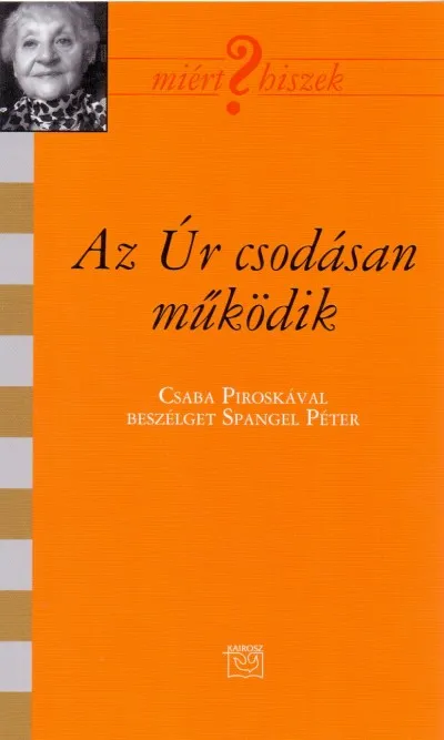 Az Úr csodásan működik - Csaba Piroskával beszélget Spangel Péter Kedvezmény