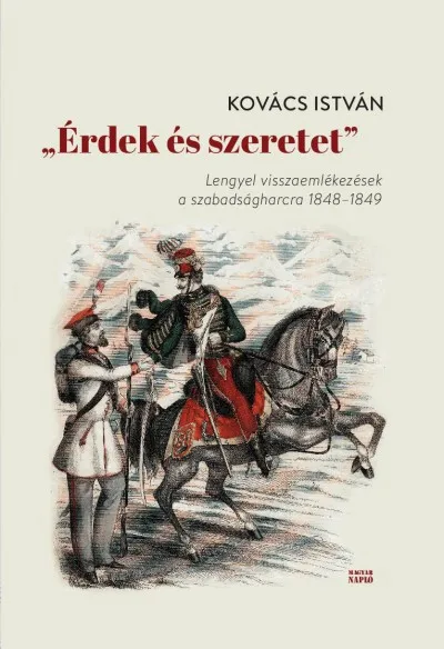 Árengedmény "Érdek és szeretet" - Lengyel visszaemlékezések a szabadságharcra 1848-1849