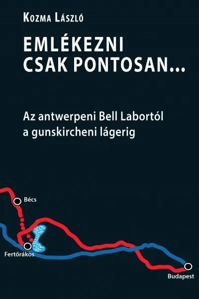 Emlékezni csak pontosan... - Az antwerpeni Bell Labortól a gunskircheni lágerig - CD melléklettel Kihagyhatatlan ajánlat
