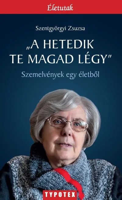 "A hetedik te magad légy" - Szemelvények egy életből Olcsó