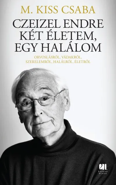 Kiárusítás Czeizel Endre - Két életem, egy halálom - Orvoslásról, vádakról, szerelemről, halálról, életről