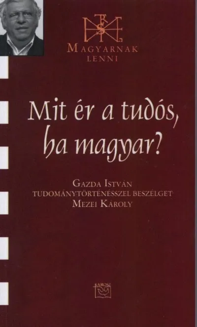 Árcsökkenés Mit ér a tudós, ha magyar? - Gazda István Tudománytörténésszel beszélget Mezei Károly