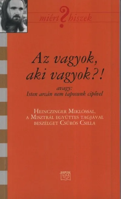 Korlátozott ajánlat Az vagyok, aki vagyok - Beszélgetés Heinczinger Miklóssal, a Misztrál együttes tagjával