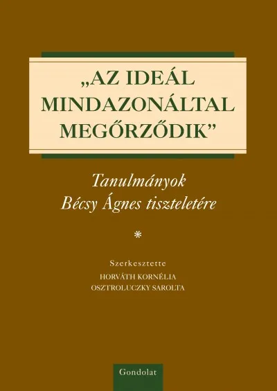 Árengedmény "AZ IDEÁL MINDAZONÁLTAL MEGŐRZŐDIK" - Tanulmányok Bécsy Ágnes tiszteletére