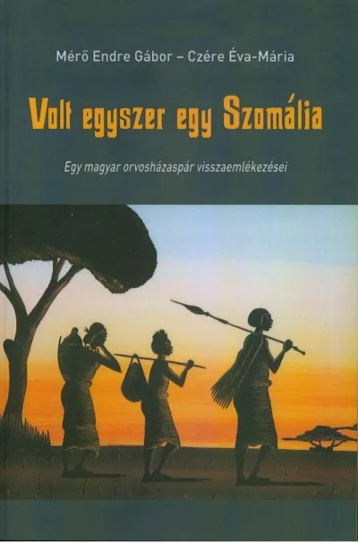 Árengedmény Volt egyszer egy Szomália - Egy magyar orvosházaspár visszaemlékezései