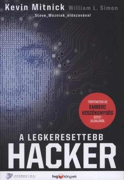A legkeresettebb hacker - Történetek az emberi hiszékenység sötét oldaláról Azonnali szállítás