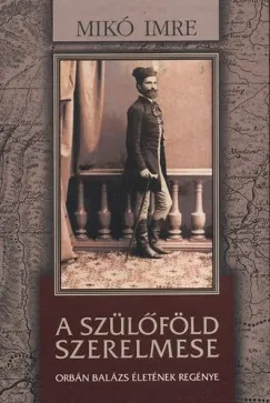 A szülőföld szerelmese - Orbán Balázs életének regénye Azonnali szállítás