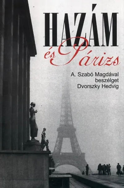 Hazám és Párizs - A. Szabó Magdával beszélget Dvorszky Hedvig Olcsó