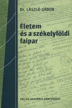 Korlátozott ajánlat Életem és a székelyföldi faipar - Visszaemlékezések 1930 - 2001