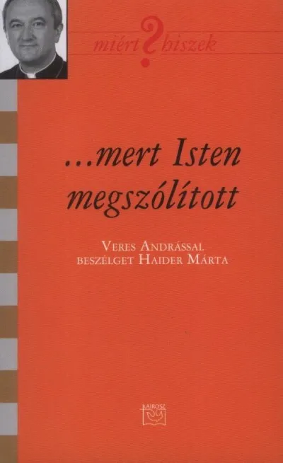 Szuper akció ...mert Isten megszólított - Veres Andrással beszélget Haider Márta