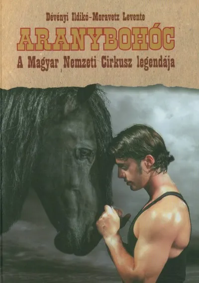Vedd meg most Aranybohóc - A Magyar Nemzeti Cirkusz legendája
