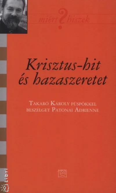 Krisztus-hit és hazaszeretet - Takaró Károly püspökkel beszélget Patonai Adrienne Exkluzív ajánlat