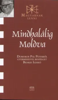 Vedd meg most Mindhalálig Moldva - Domokos Pál Péterről gyermekeivel beszélget Benkei Ildikó