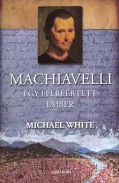 Népszerű Machiavelli - Egy félreértett ember