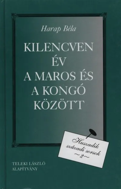 Vásárlói kedvenc Kilencven év a Maros és a Kongó között - Huszadik századi sorsok 2.