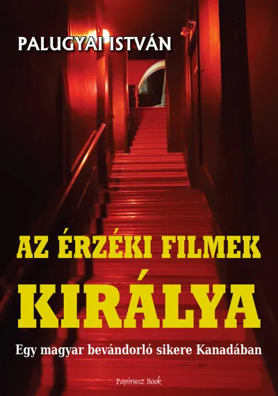 Az érzéki filmek királya - Egy magyar bevándorló sikere Kanadában Vedd meg most