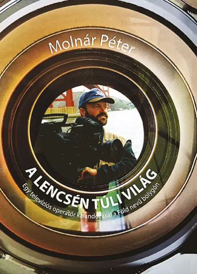 Bestseller A lencsén túli világ - Egy televíziós operatőr kalandozásai a Föld nevű bolygón