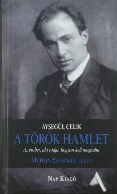 Olcsó A török Hamlet - Az ember, aki tudja, hogyan kell meghalni - Mushin Ertugrul élete