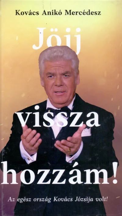 Jöjj vissza hozzám! - Az egész ország Kovács Józsija volt! Különleges ajánlat