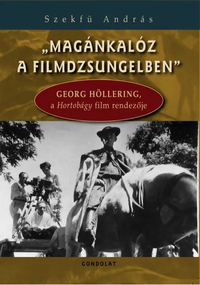"Magánkalóz a filmdzsungelben" - Georg Höllering, a Hortobágy film rendezője Vedd meg online