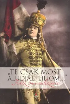 "Te csak most aludjál, Liliom..." - Fedák Sári emlékiratai Újdonság