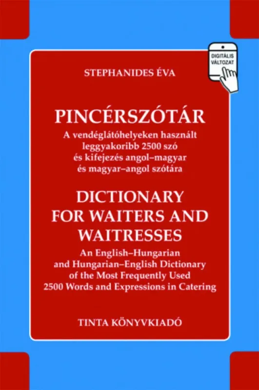 Pincérszótár - A vendéglátóhelyeken használt leggyakoribb 2500 szó és kifejezés angol-magyar és magyar-angol szótára Biztonságos fizetés