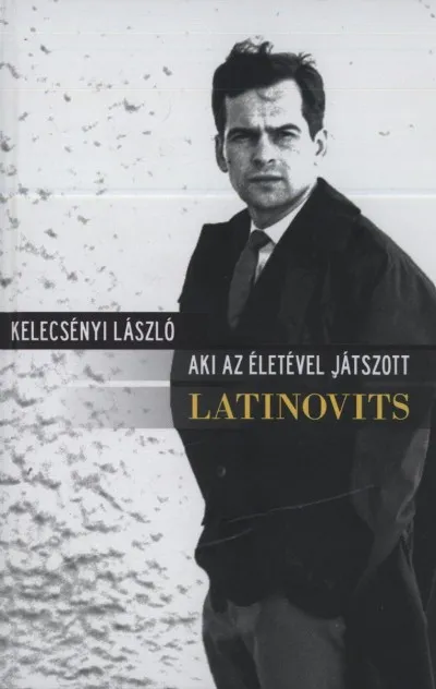 Legjobb ár Aki az életével játszott: Latinovits