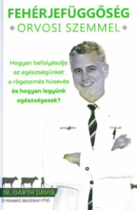 Fehérjefüggőség orvosi szemmel - Hogyan befolyásolja az egészségünket a rögeszmés húsevés és hogyan legyünk egészségesek Ne maradj le