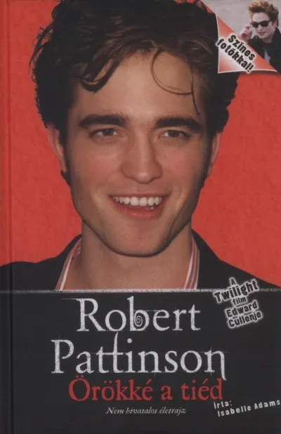 Robert Pattinson - Örökké a tiéd - A Twilight film Edward Cullenje - Nem hivatalos életrajz Árengedmény