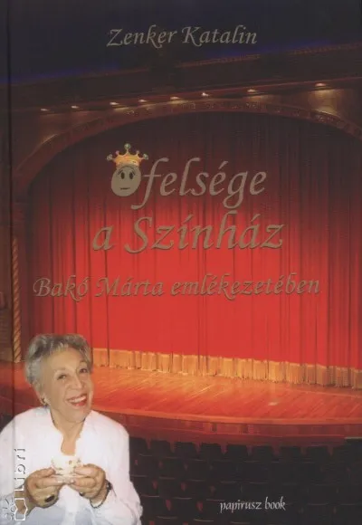 Őfelsége a Színház - Bakó Márta emlékezetében Kedvezményes ár
