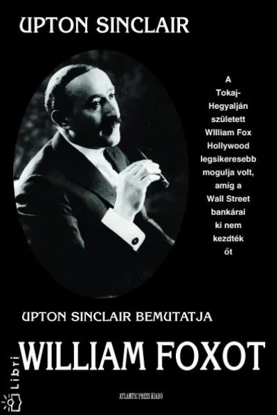 Upton Sinclair bemutatja William Foxot Csak ma