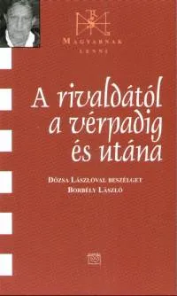 A rivaldától a vérpadig és utána - Dózsa lászlóval beszélget Borbély László Azonnal elérhető