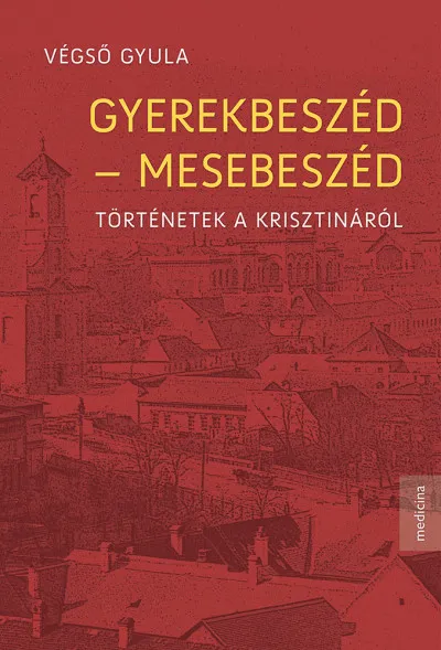 Gyerekbeszéd - mesebeszéd - Történetek a Krisztináról Alacsony ár