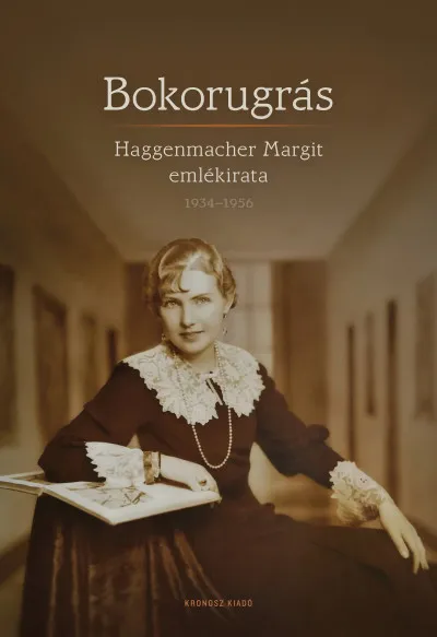 Utolsó esély Bokorugrás - Haggenmacher Margit emlékirata 1934-1956