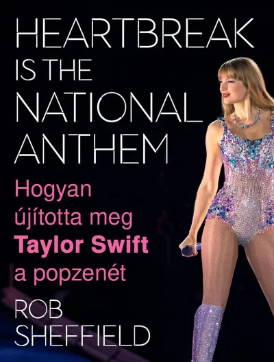 Azonnal elérhető Heartbreak Is the National Anthem - Hogyan újította meg Taylor Swift a popzenét
