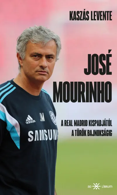 José Mourinho - A Real Madrid kispadjától a török bajnokságig Kiárusítás