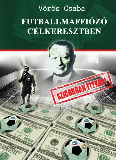 Futballmaffiózó célkeresztben - Szigorúan titkos! Szezonális akció