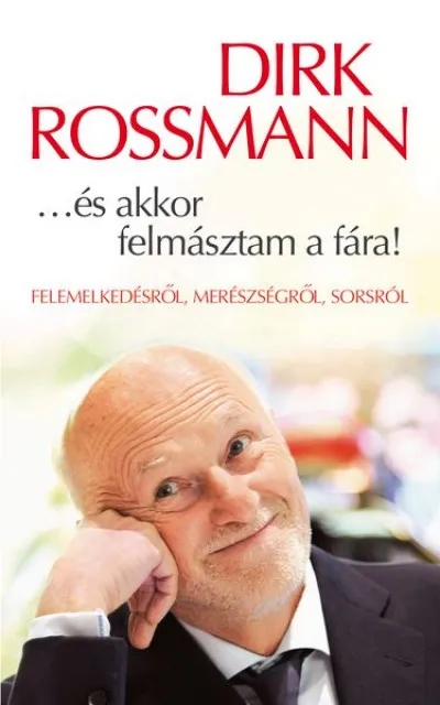 Exkluzív ajánlat ...és akkor felmásztam a fára! - Felemelkedésről, merészségről, sorsról