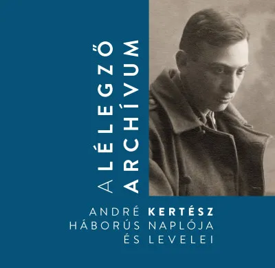 A lélegző archívum - André Kertész háborús naplója és levelei Exkluzív ajánlat