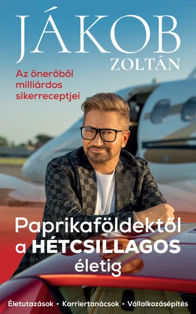Expressz kézbesítés Paprikaföldektől a HÉTCSILLAGOS életig - Az önerőből milliárdos sikerreceptjei